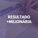 Resultado da +Milionária 80 de hoje, sábado (23/09/23)