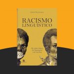 Resenha do livro 'Racismo Linguístico: Os Subterrâneos da Linguagem e do Racismo'